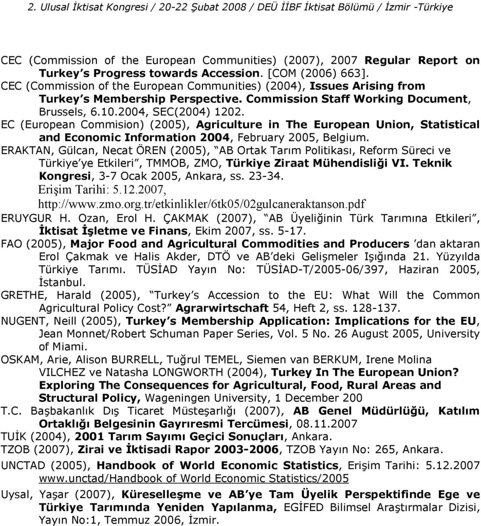 EC (European Commision) (2005), Agriculture in The European Union, Statistical and Economic Information 2004, February 2005, Belgium.