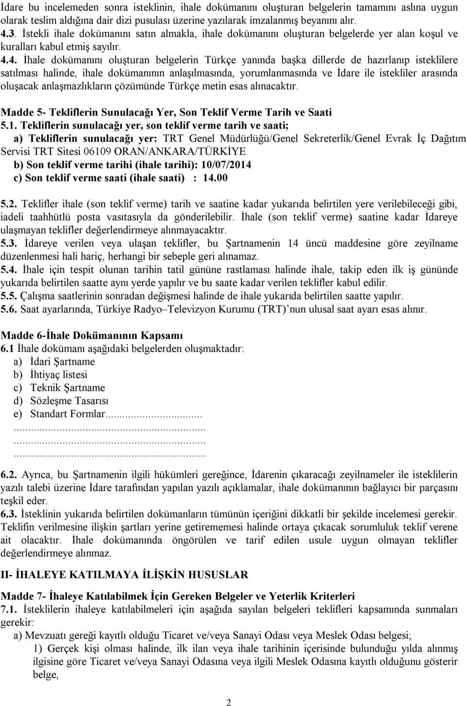 4. İhale dokümanını oluşturan belgelerin Türkçe yanında başka dillerde de hazırlanıp isteklilere satılması halinde, ihale dokümanının anlaşılmasında, yorumlanmasında ve İdare ile istekliler arasında