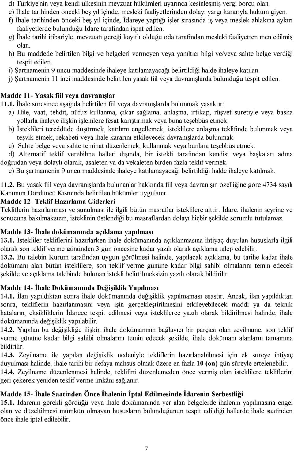 g) İhale tarihi itibariyle, mevzuatı gereği kayıtlı olduğu oda tarafından mesleki faaliyetten men edilmiş olan.