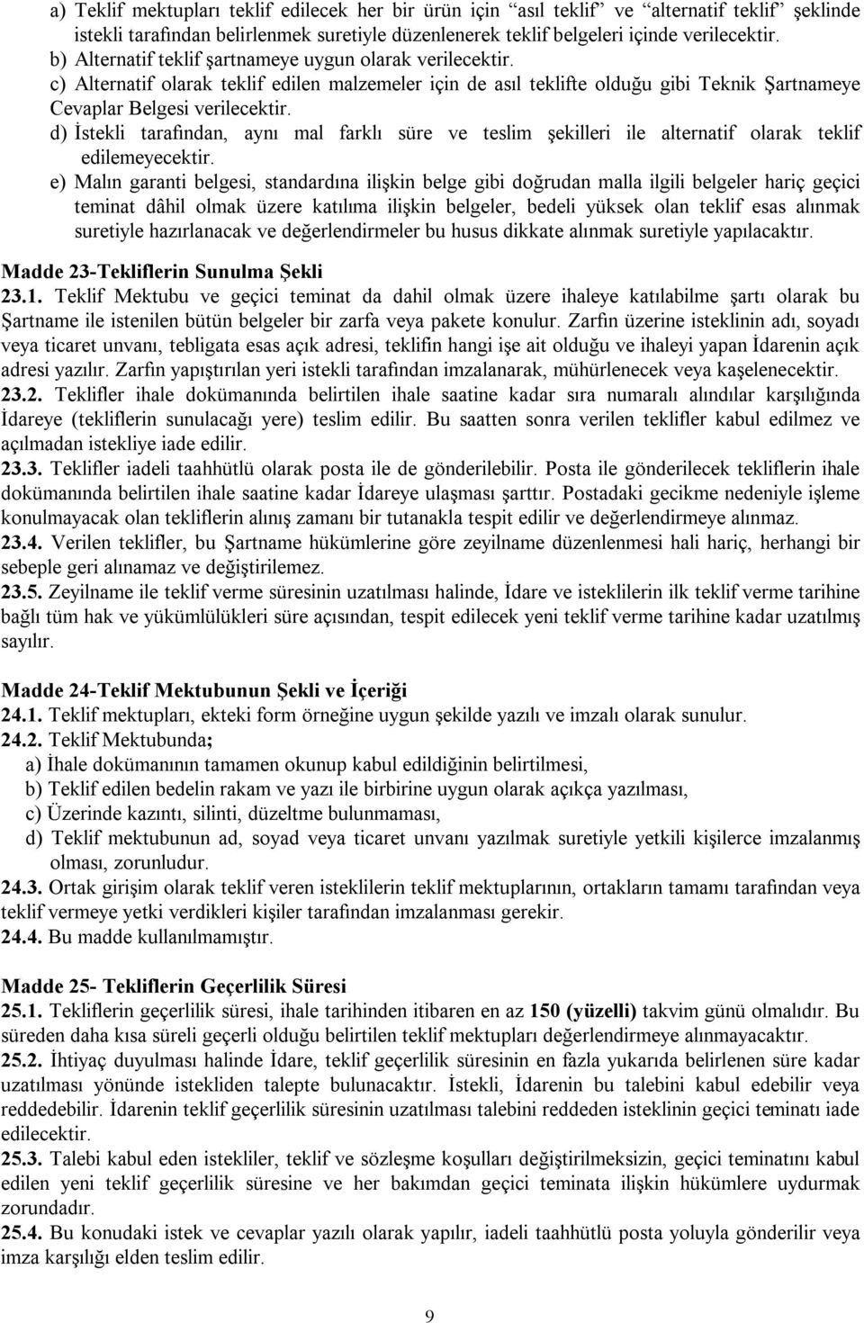 d) İstekli tarafından, aynı mal farklı süre ve teslim şekilleri ile alternatif olarak teklif edilemeyecektir.