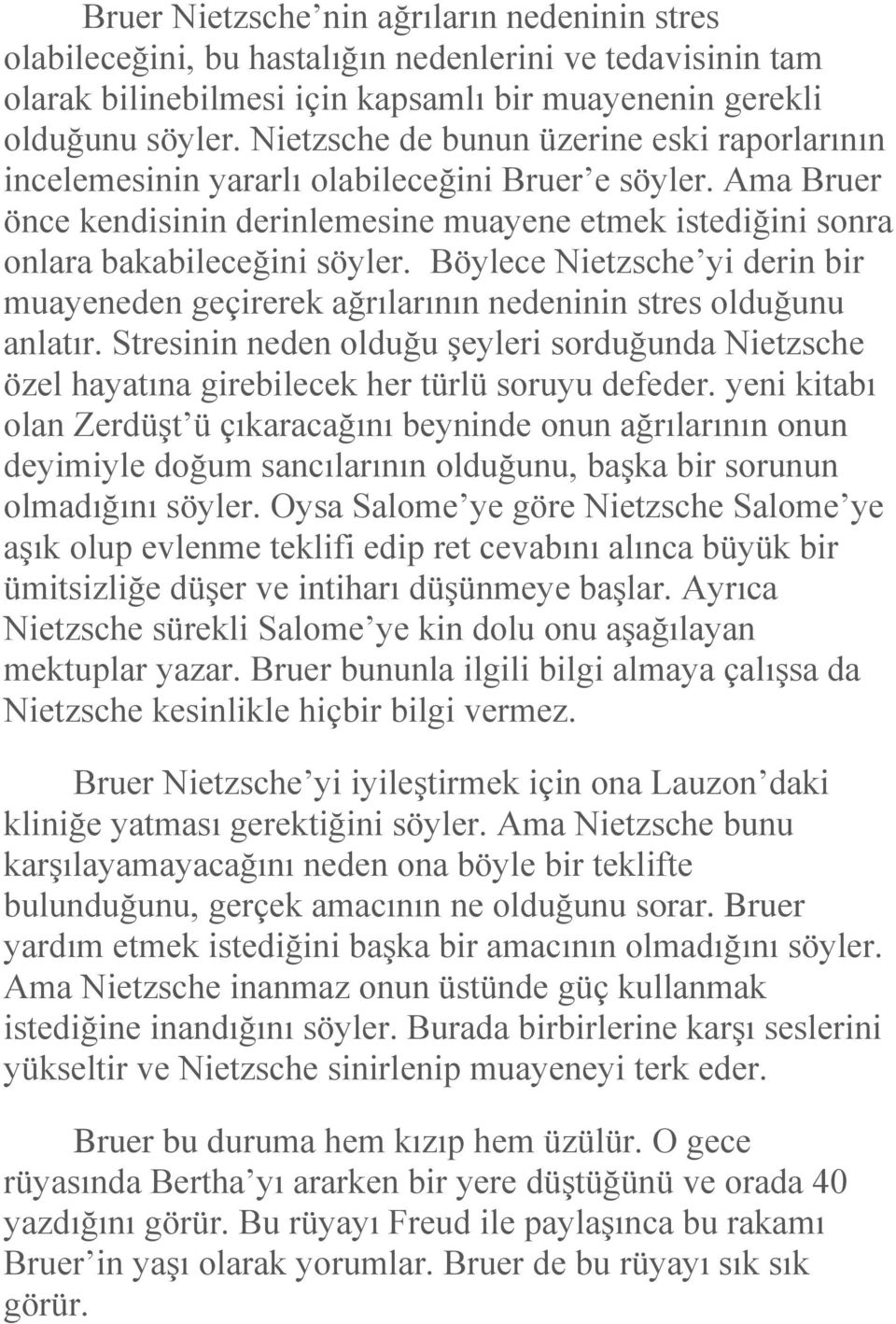 Böylece Nietzsche yi derin bir muayeneden geçirerek ağrılarının nedeninin stres olduğunu anlatır.