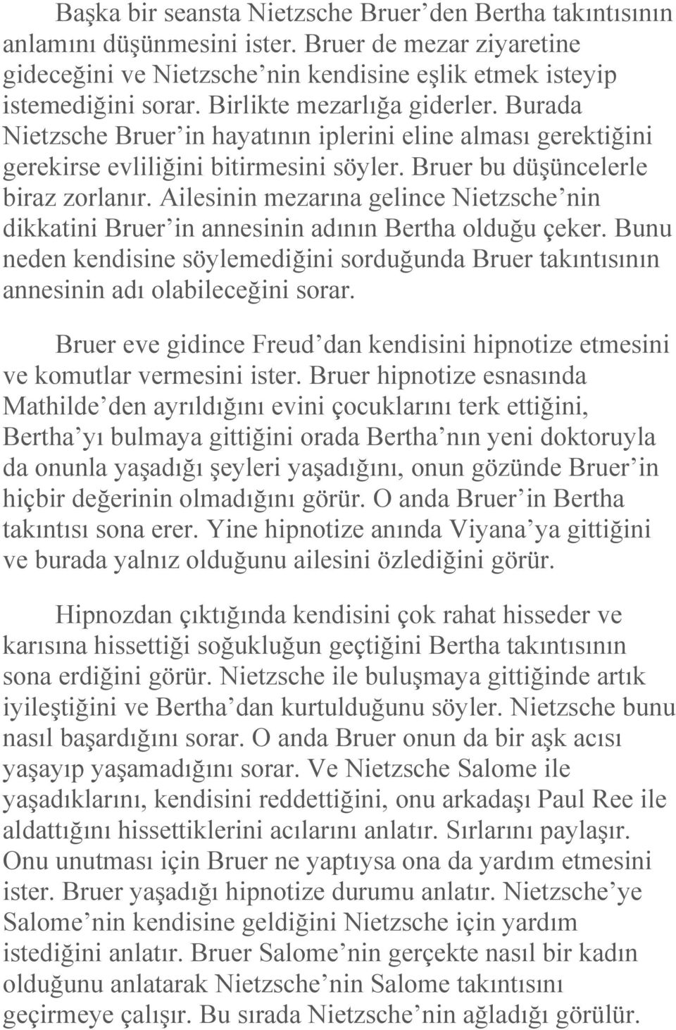 Ailesinin mezarına gelince Nietzsche nin dikkatini Bruer in annesinin adının Bertha olduğu çeker. Bunu neden kendisine söylemediğini sorduğunda Bruer takıntısının annesinin adı olabileceğini sorar.