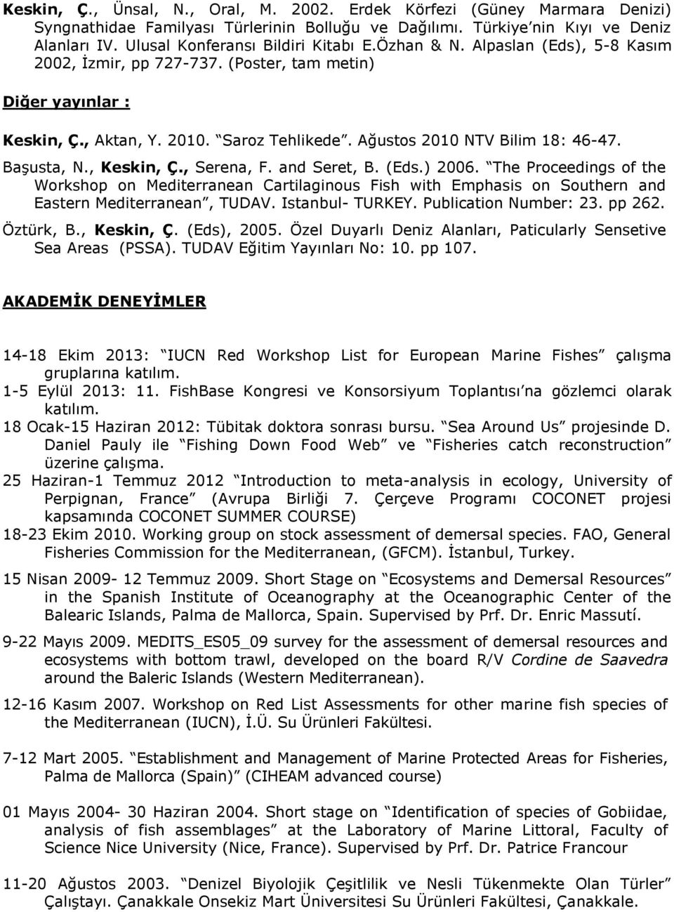 Ağustos 2010 NTV Bilim 18: 46-47. Başusta, N., Keskin, Ç., Serena, F. and Seret, B. (Eds.) 2006.