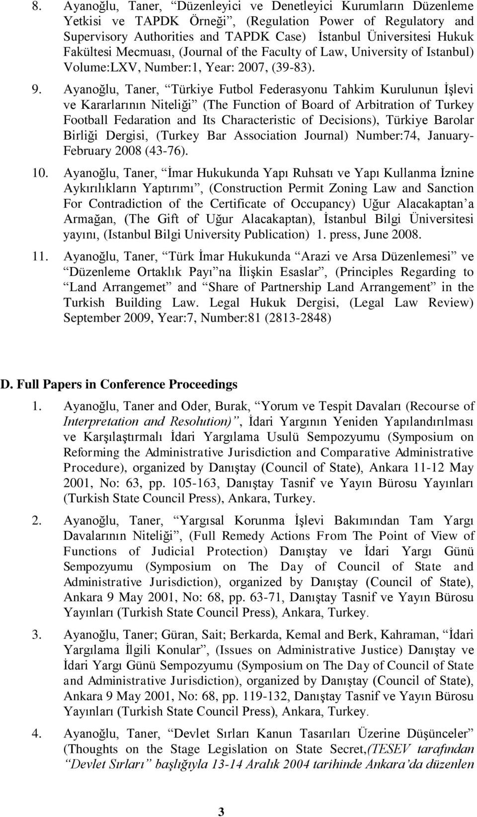 Ayanoğlu, Taner, Türkiye Futbol Federasyonu Tahkim Kurulunun İşlevi ve Kararlarının Niteliği (The Function of Board of Arbitration of Turkey Football Fedaration and Its Characteristic of Decisions),