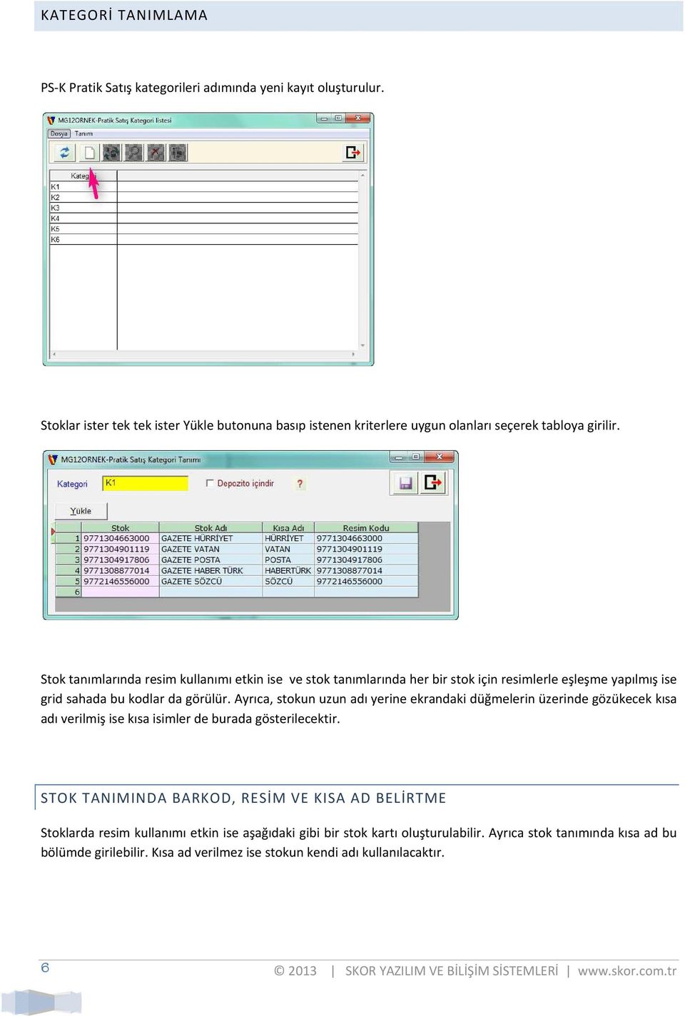 Stok tanımlarında resim kullanımı etkin ise ve stok tanımlarında her bir stok için resimlerle eşleşme yapılmış ise grid sahada bu kodlar da görülür.