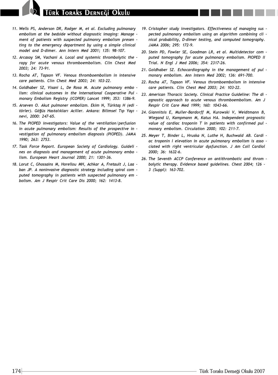 model and D-dimer. Ann Intern Med 2001; 135: 98-107. 12. Arcasoy SM, Vachani A. Local and systemic thrombolytic the - rapy for acute venous thromboembolism. Clin Chest Med 2003; 24: 73-91. 13. Rocha AT, Tapson VF.