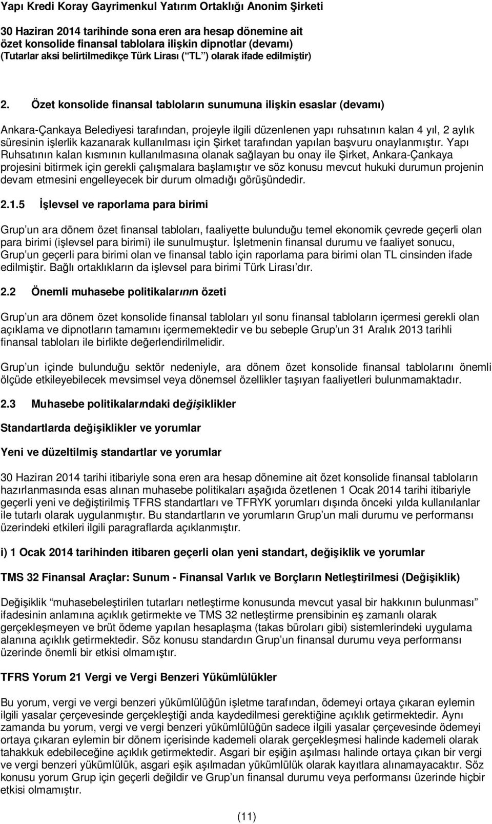 Yapı Ruhsatının kalan kısmının kullanılmasına olanak sağlayan bu onay ile Şirket, Ankara-Çankaya projesini bitirmek için gerekli çalışmalara başlamıştır ve söz konusu mevcut hukuki durumun projenin