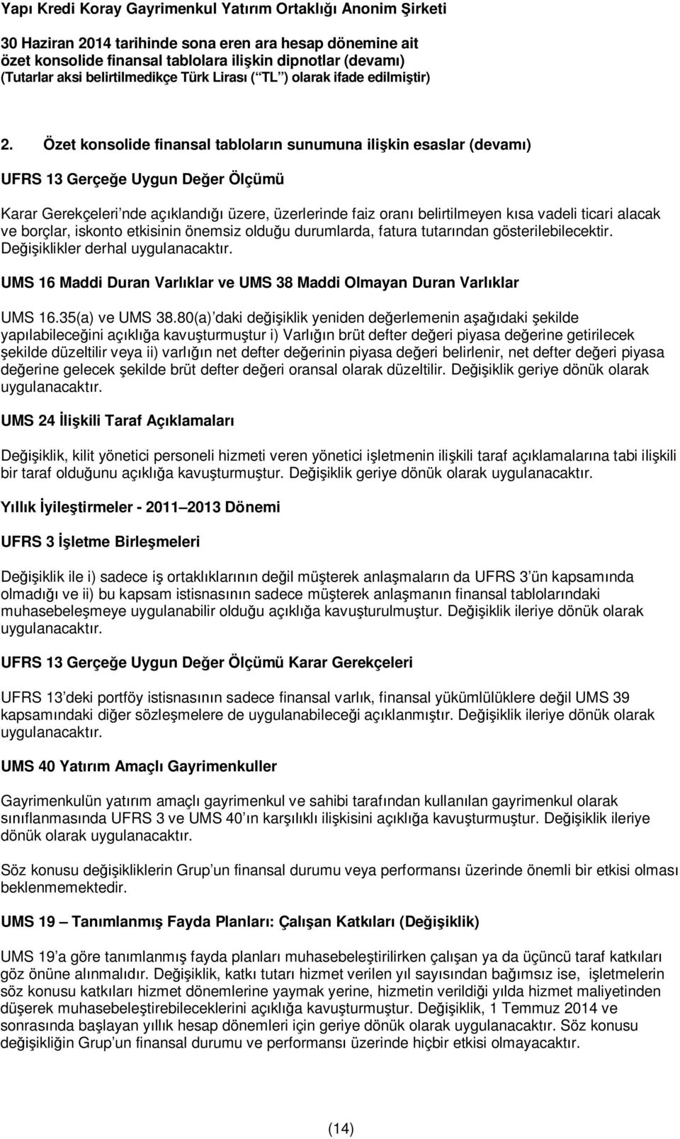 UMS 16 Maddi Duran Varlıklar ve UMS 38 Maddi Olmayan Duran Varlıklar UMS 16.35(a) ve UMS 38.