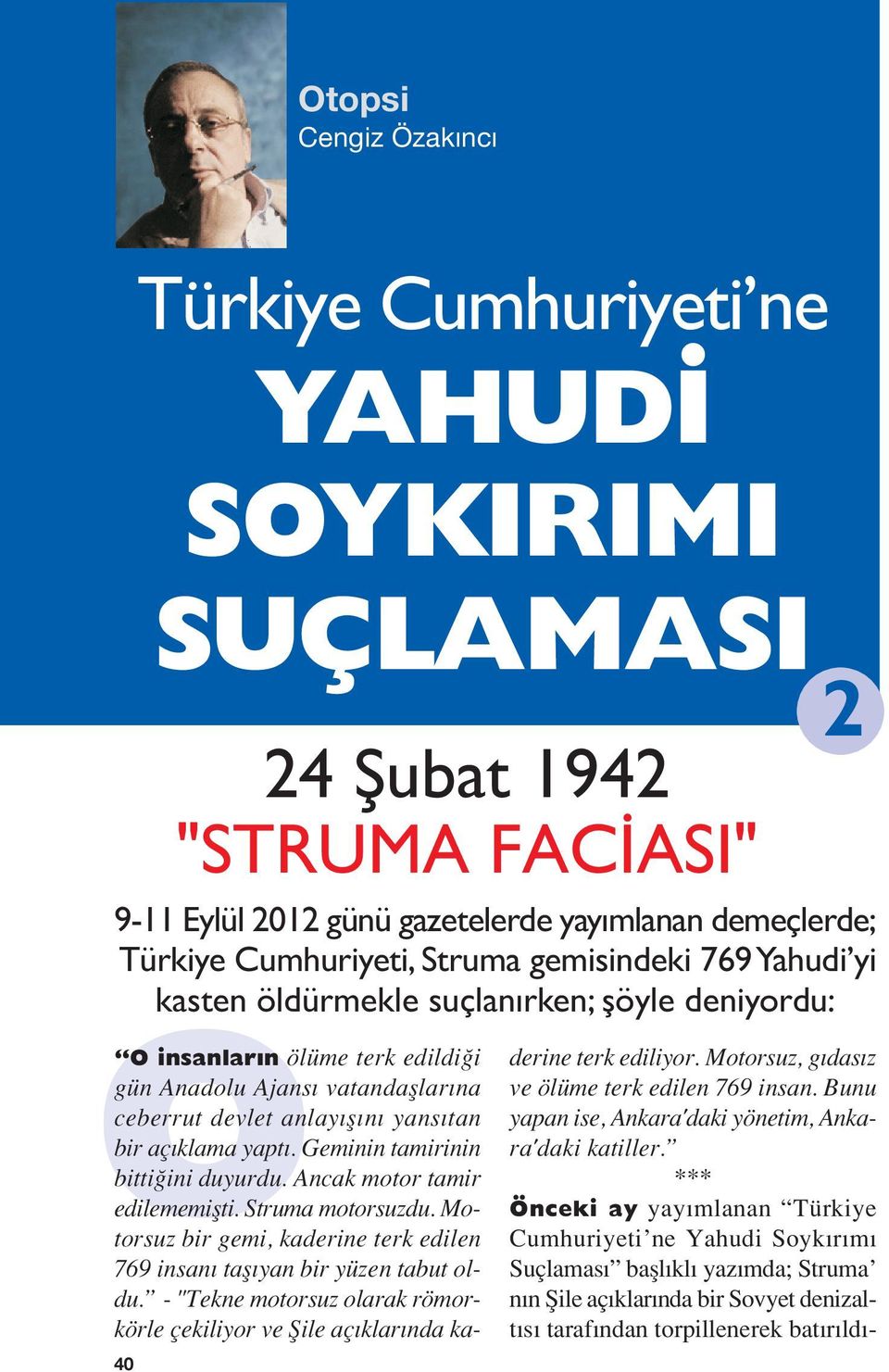 Geminin tamirinin bitti ini duyurdu. Ancak motor tamir edilememiflti. Struma motorsuzdu. Motorsuz bir gemi, kaderine terk edilen 769 insan tafl yan bir yüzen tabut oldu.