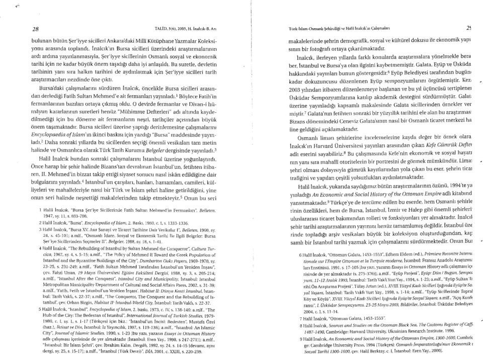 Inalcrk'rn Bursa sicilleri tizerindeki ara$tlrmalannln ardt ardtna yapnlanrnasryla, $er'iyye sicillerinin Osmanh sosyal ve ekonomik tarihi igin ne kadar btiytik onem tagrdrgr daha iyr anlaerldr.