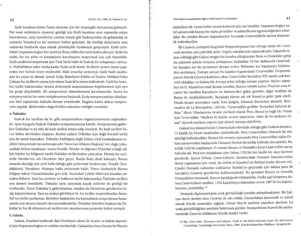 gelmigtir. Bu cizelligi dolayrsryla apu zamanda hediyelik egya olarak qcinlekqilik ziyadesiyle geligrnigtir. Eyrib qdmlekleri imparatorlu$un her tarafina ihraq edilen bir meta halini almrqtrr.