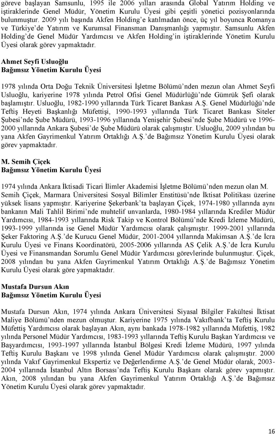 Samsunlu Akfen Holding de Genel Müdür Yardımcısı ve Akfen Holding in iştiraklerinde Yönetim Kurulu Üyesi olarak görev yapmaktadır.