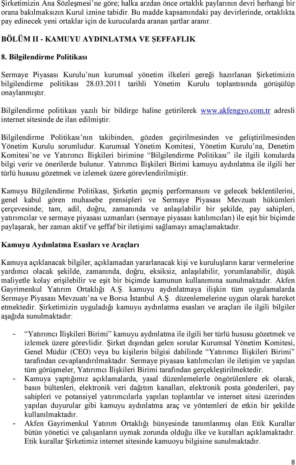 Bilgilendirme Politikası Sermaye Piyasası Kurulu nun kurumsal yönetim ilkeleri gereği hazırlanan Şirketimizin bilgilendirme politikası 28.03.