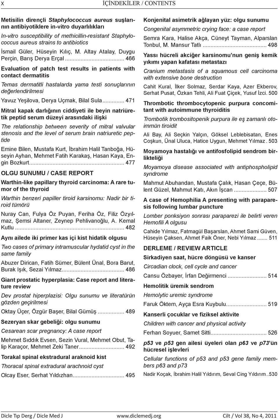 .. 466 Evaluation of patch test results in patients with contact dermatitis Temas dermatitli hastalarda yama testi sonuçlarının değerlendirilmesi Yavuz Yeşilova, Derya Uçmak, Bilal Sula.