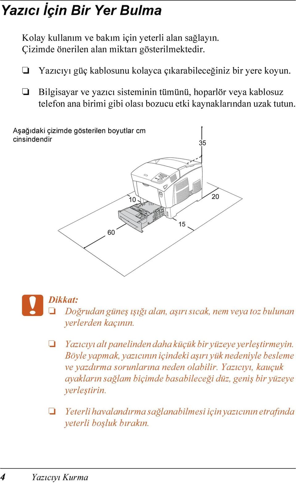 Aşağıdaki çizimde gösterilen boyutlar cm cinsindendir c Dikkat: Doğrudan güneş ışığı alan, aşırı sıcak, nem veya toz bulunan yerlerden kaçının.