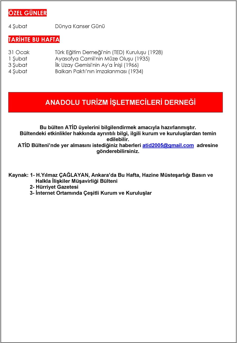 Bültendeki etkinlikler hakkında ayrıntılı bilgi, ilgili kurum ve kuruluşlardan temin edilebilir. ATİD Bülteni nde yer almasını istediğiniz haberleri atid2005@gmail.