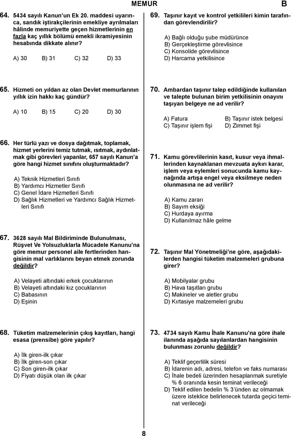 A) 30 B) 31 C) 32 D) 33 MEMUR 69. Taşınır kayıt ve kontrol yetkilileri kimin tarafından görevlendirilir?