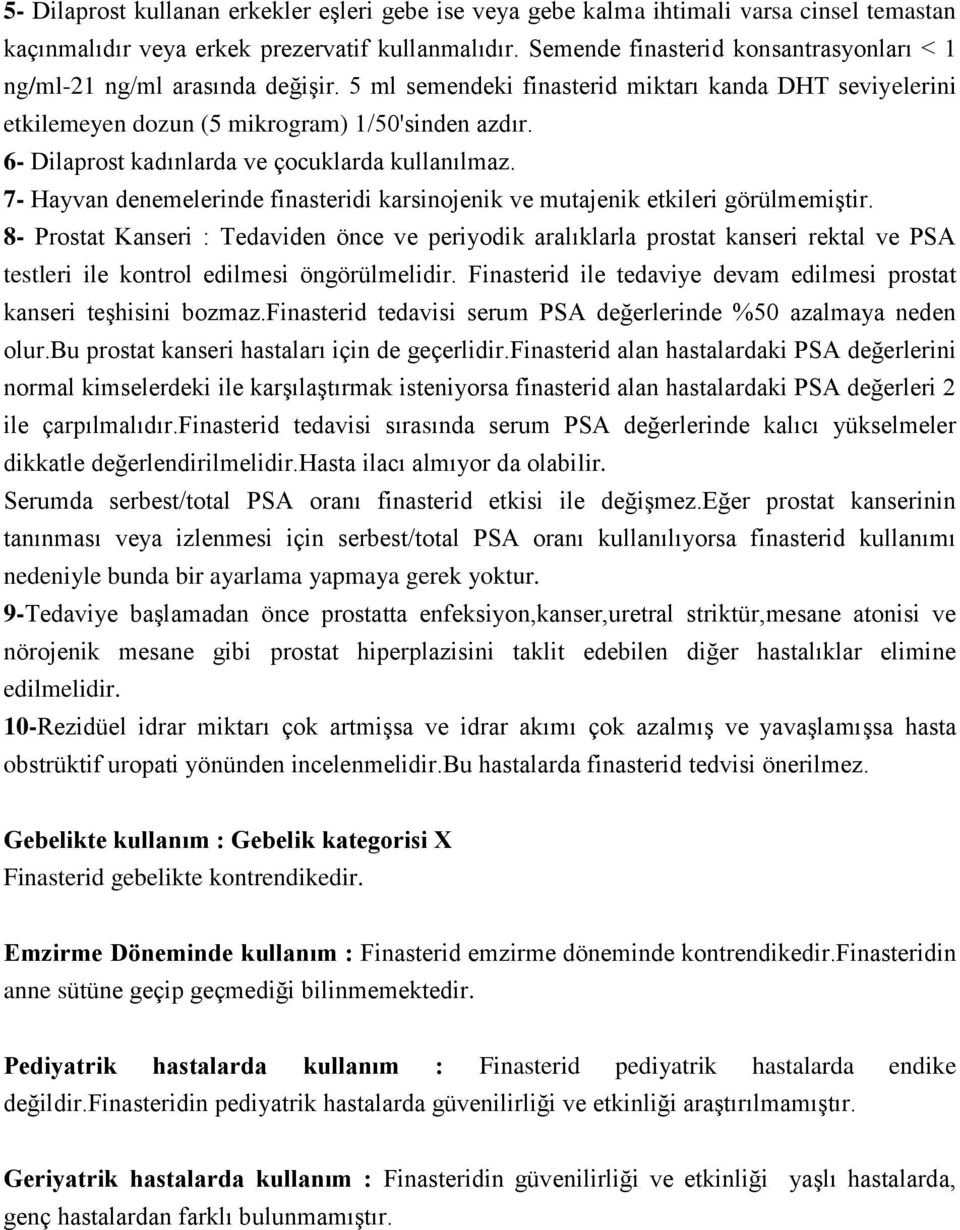 6- Dilaprost kadınlarda ve çocuklarda kullanılmaz. 7- Hayvan denemelerinde finasteridi karsinojenik ve mutajenik etkileri görülmemiştir.