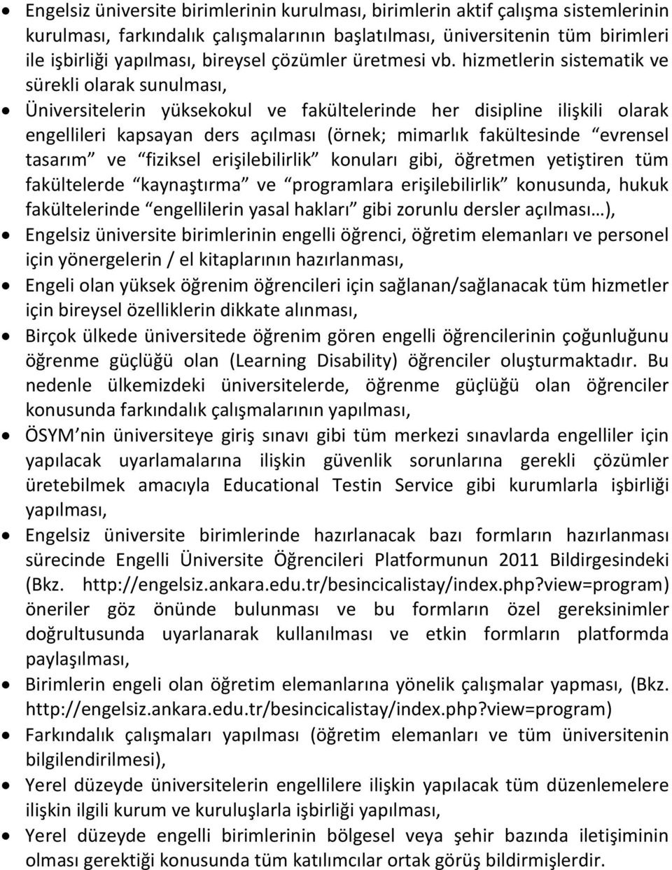 hizmetlerin sistematik ve sürekli olarak sunulması, Üniversitelerin yüksekokul ve fakültelerinde her disipline ilişkili olarak engellileri kapsayan ders açılması (örnek; mimarlık fakültesinde