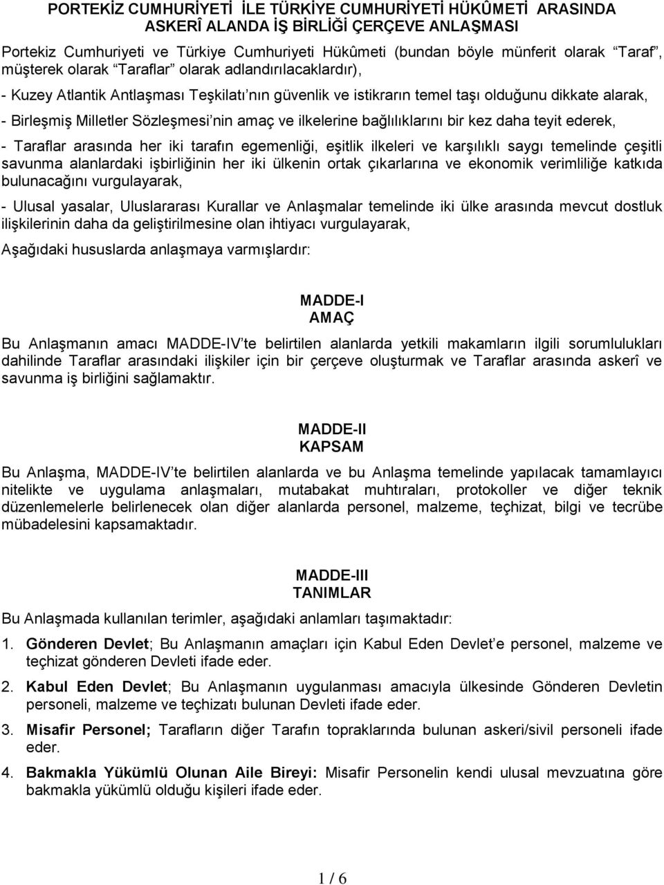 ve ilkelerine bağlılıklarını bir kez daha teyit ederek, - Taraflar arasında her iki tarafın egemenliği, eşitlik ilkeleri ve karşılıklı saygı temelinde çeşitli savunma alanlardaki işbirliğinin her iki