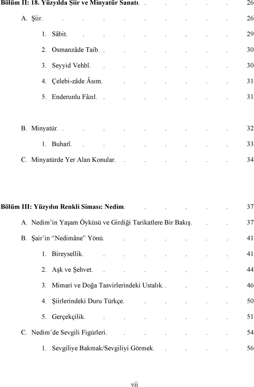 Nedim in Yaşam Öyküsü ve Girdiği Tarikatlere Bir Bakış... 37 B. Şair in Nedimâne Yönü....... 41 1. Bireysellik........ 41 2. Aşk ve Şehvet........ 44 3.