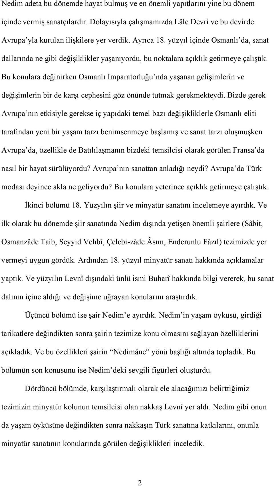 Bu konulara değinirken Osmanlı İmparatorluğu nda yaşanan gelişimlerin ve değişimlerin bir de karşı cephesini göz önünde tutmak gerekmekteydi.