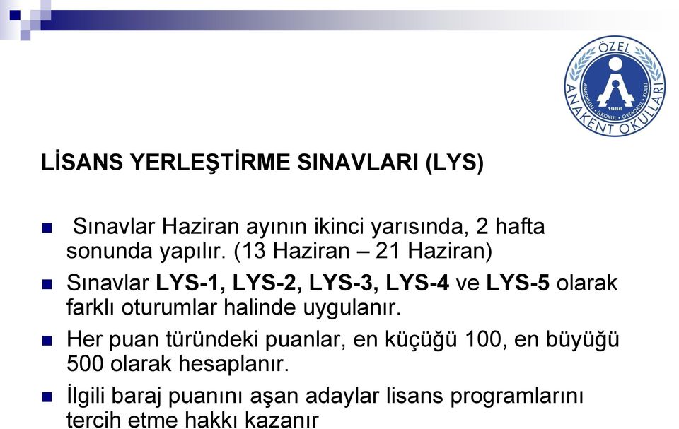 (13 Haziran 21 Haziran) Sınavlar LYS-1, LYS-2, LYS-3, LYS-4 ve LYS-5 olarak farklı oturumlar
