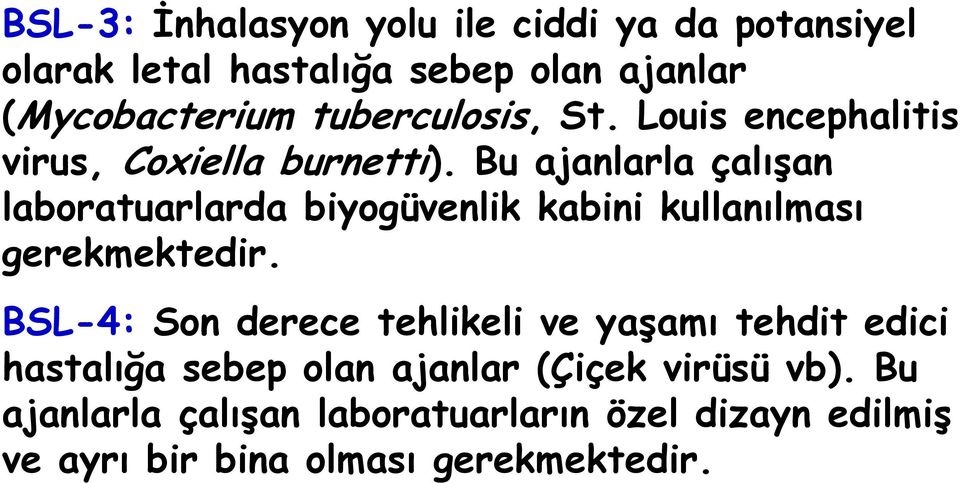 Bu ajanlarla çalışan laboratuarlarda biyogüvenlik kabini kullanılması gerekmektedir.