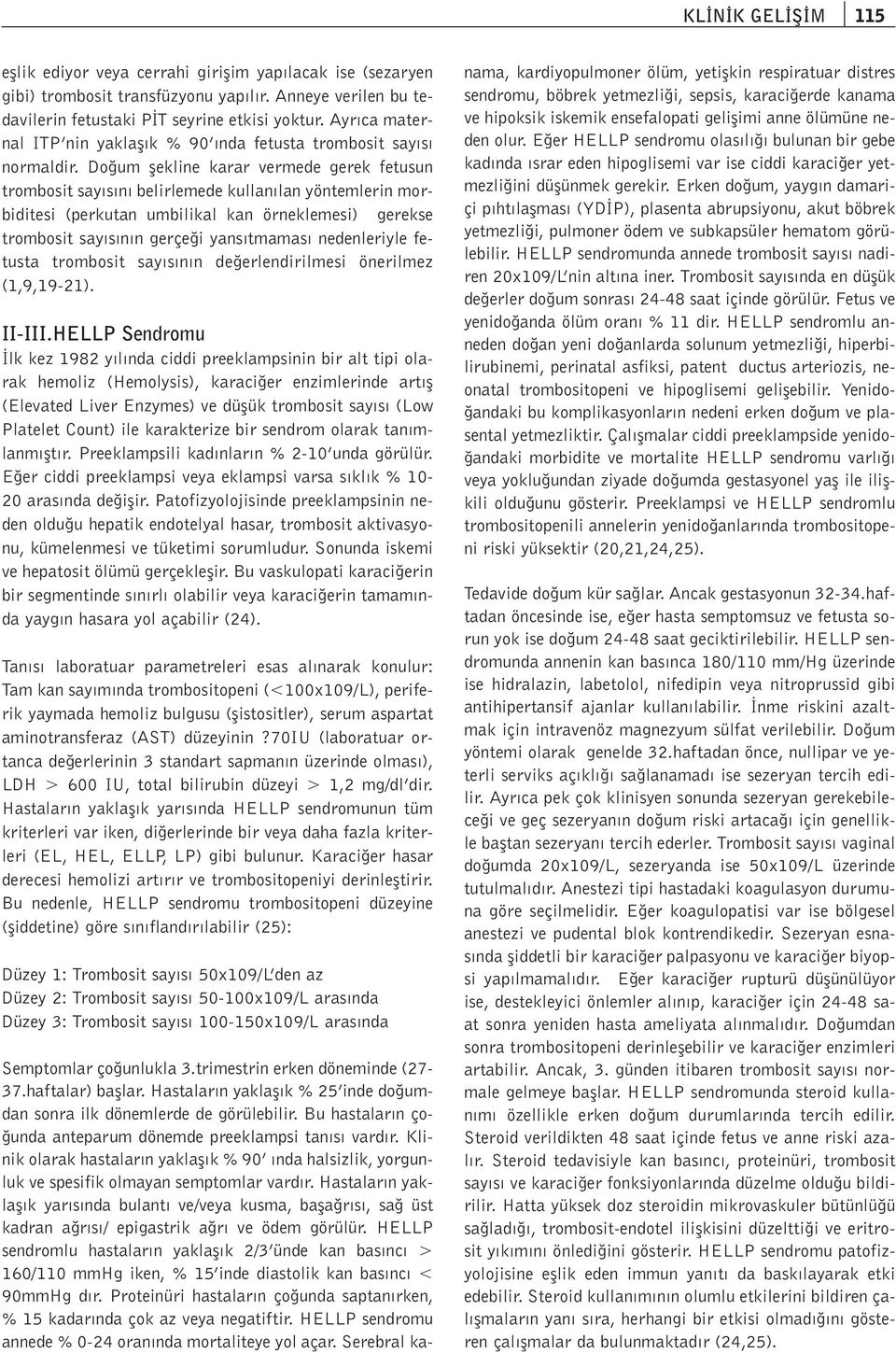 Do um flekline karar vermede gerek fetusun trombosit say s n belirlemede kullan lan yöntemlerin morbiditesi (perkutan umbilikal kan örneklemesi) gerekse trombosit say s n n gerçe i yans tmamas