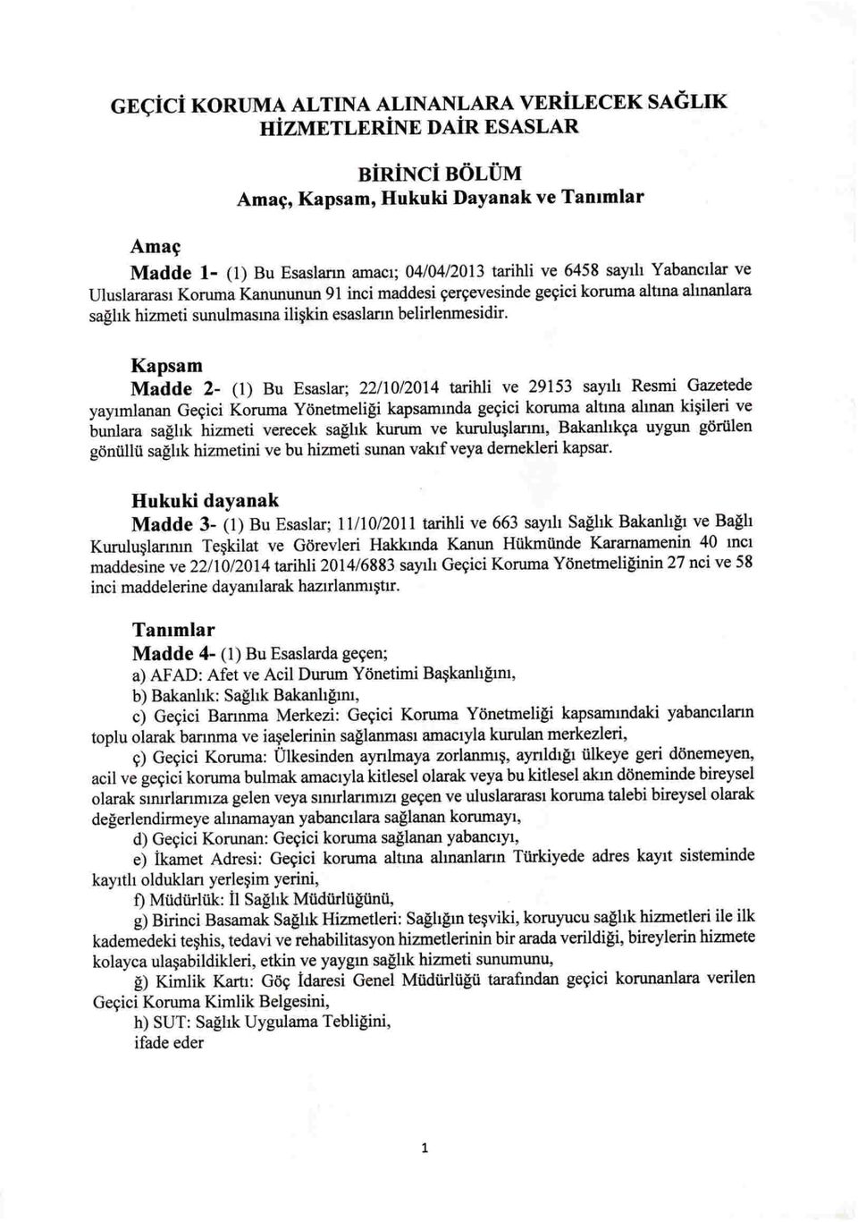 Kapsam Madde 2- (I) Bu Esaslar; 22/10/2014 tarihli ye 29153 sayill Resmi Gazetede yaylmianan Ger;iei Koruma Yonetmeligi kapsammda ger;iei koruma altma alman ki~ileri ye bunjara saghk hizmeti yereeek