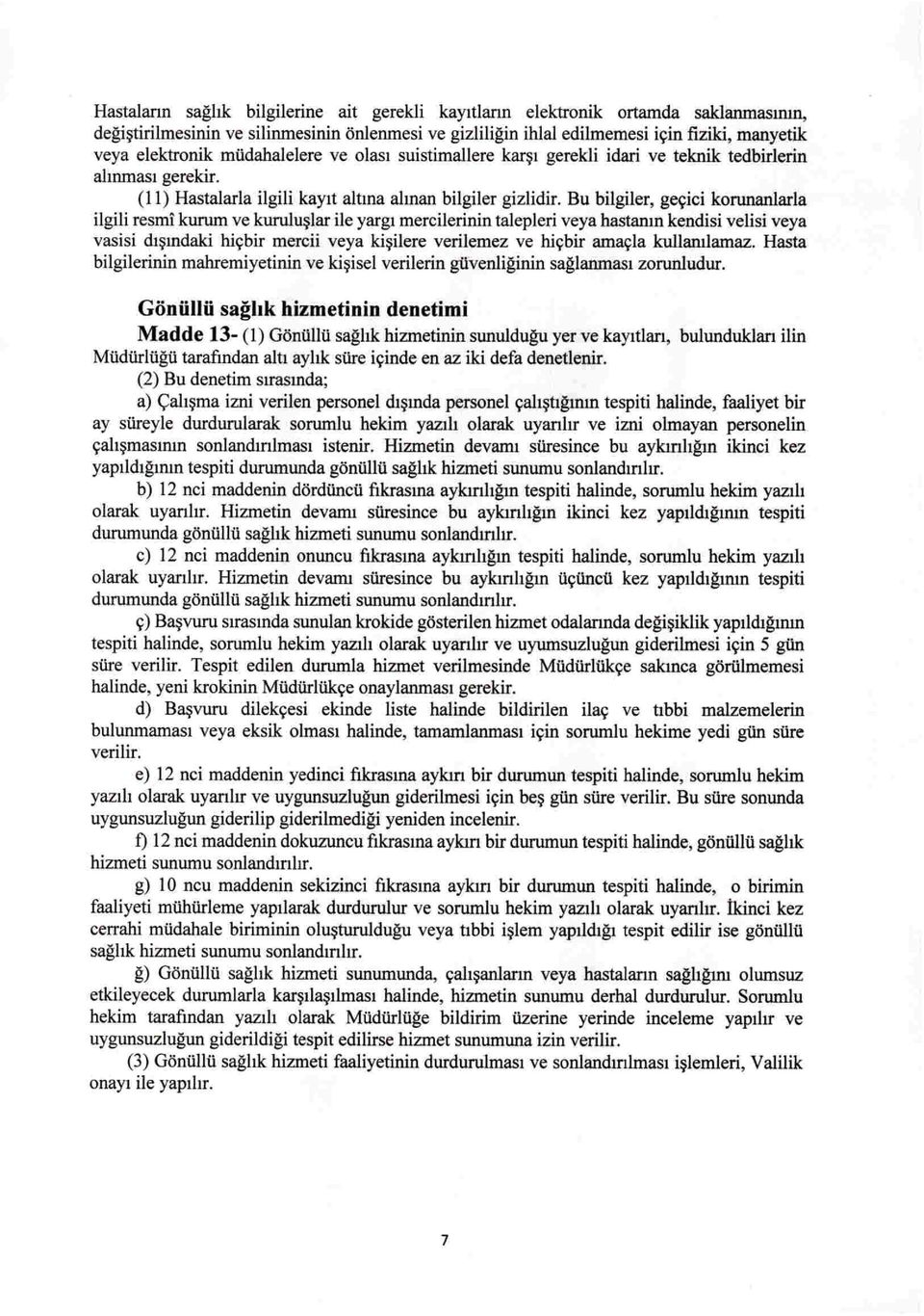 Bu bilgiler, geyiei korunanlarla ilgili resmi kurum ve kurulu~lar ile yargl mereilerinin talepleri veya hastanm kendisi velisi veya vasisi dl~mdaki hiybir mereii veya ki~ilere verilemez ve hiybir