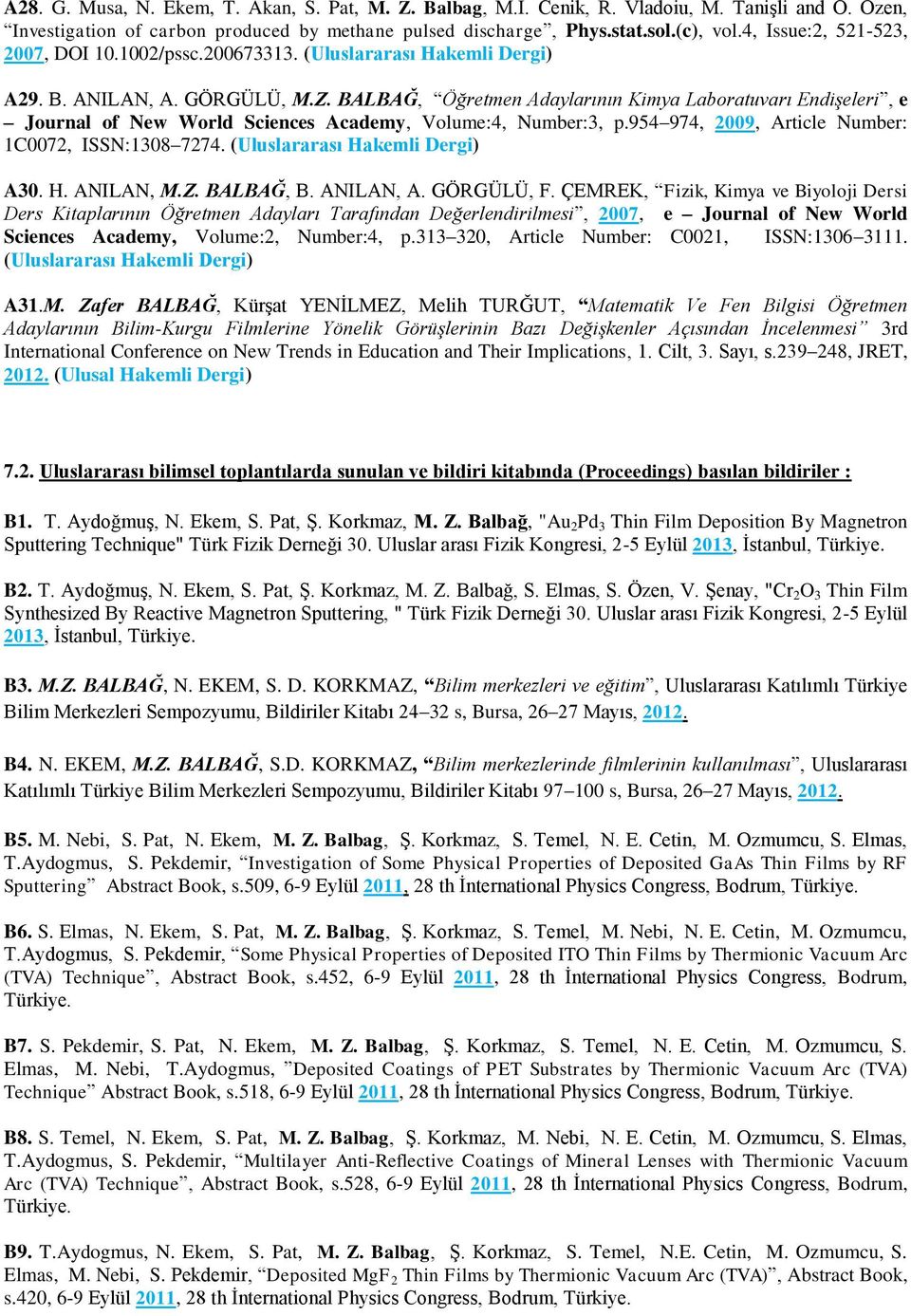 BALBAĞ, Öğretmen Adaylarının Kimya Laboratuvarı Endişeleri, e Journal of New World Sciences Academy, Volume:4, Number:3, p.954 974, 2009, Article Number: 1C0072, ISSN:1308 7274.