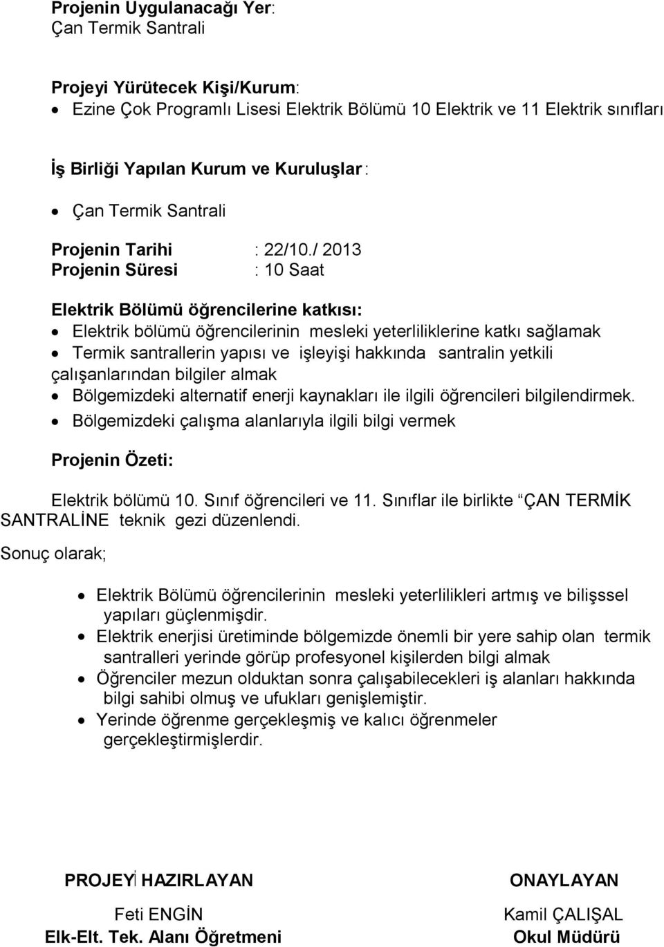 / 2013 Projenin Süresi : 10 Saat Elektrik Bölümü öğrencilerine katkısı: Elektrik bölümü öğrencilerinin mesleki yeterliliklerine katkı sağlamak Termik santrallerin yapısı ve işleyişi hakkında