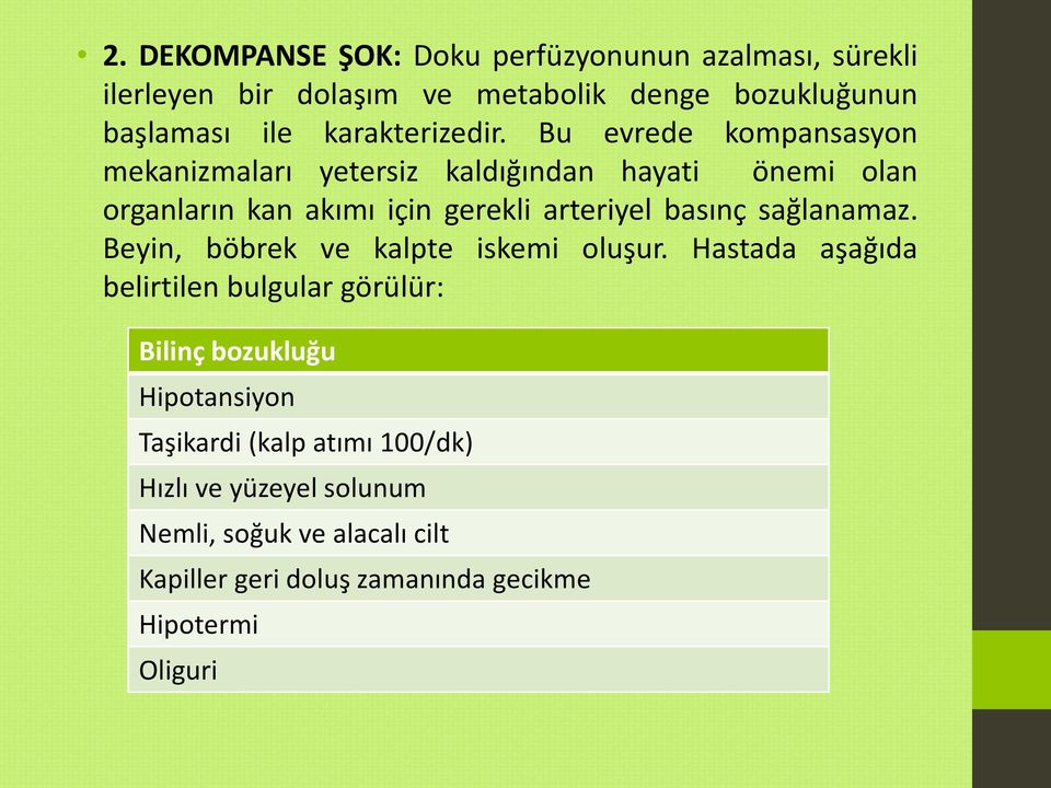 Bu evrede kompansasyon mekanizmaları yetersiz kaldığından hayati önemi olan organların kan akımı için gerekli arteriyel basınç