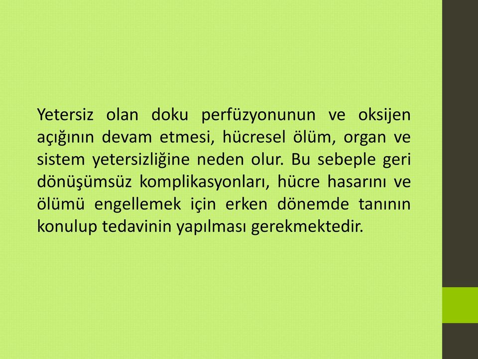 Bu sebeple geri dönüşümsüz komplikasyonları, hücre hasarını ve ölümü