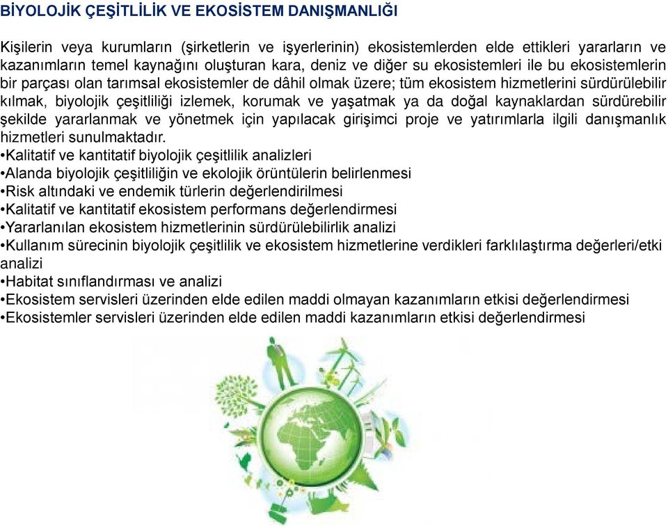 ve yaşatmak ya da doğal kaynaklardan sürdürebilir şekilde yararlanmak ve yönetmek için yapılacak girişimci proje ve yatırımlarla ilgili danışmanlık hizmetleri sunulmaktadır.