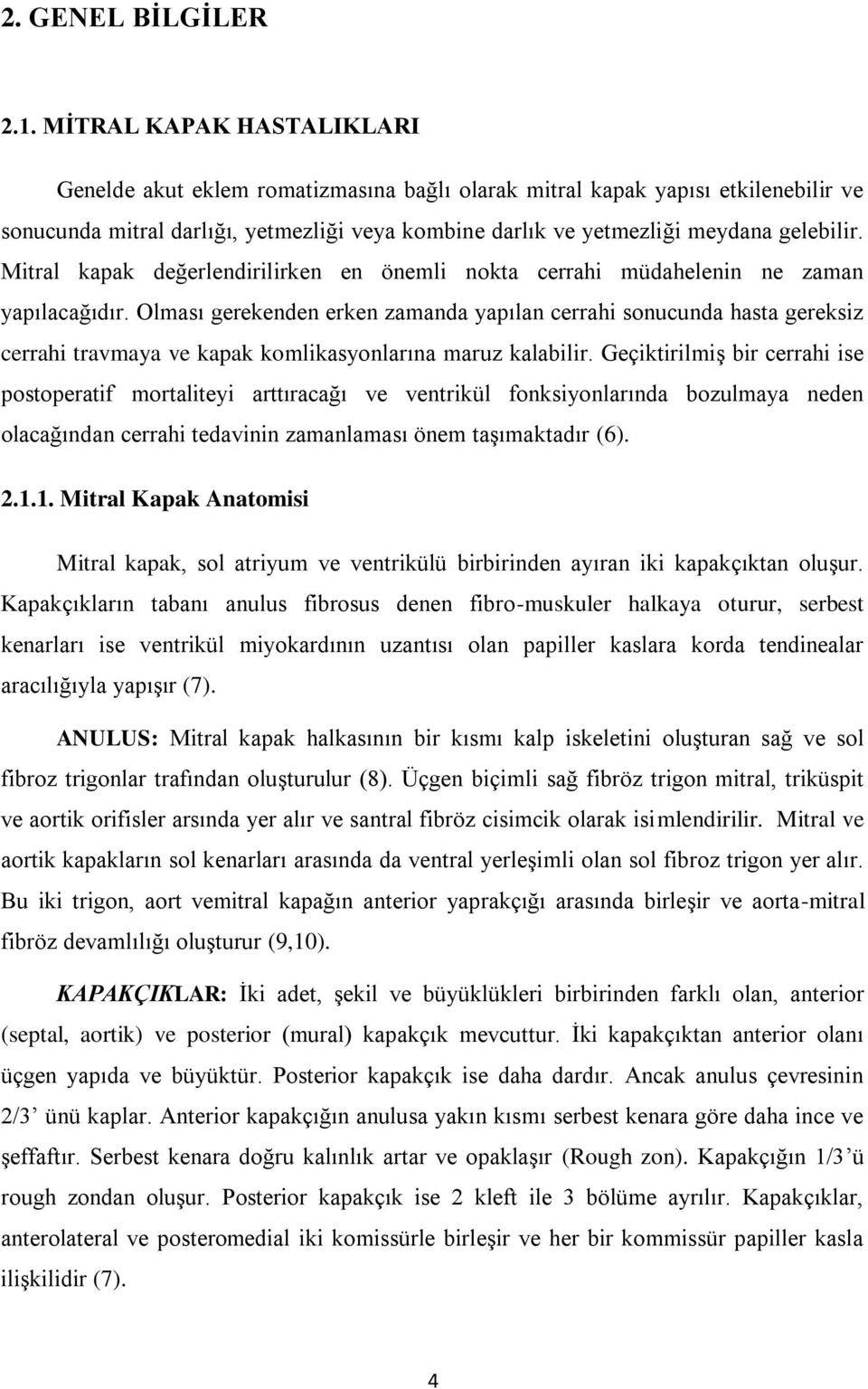 Mitral kapak değerlendirilirken en önemli nokta cerrahi müdahelenin ne zaman yapılacağıdır.