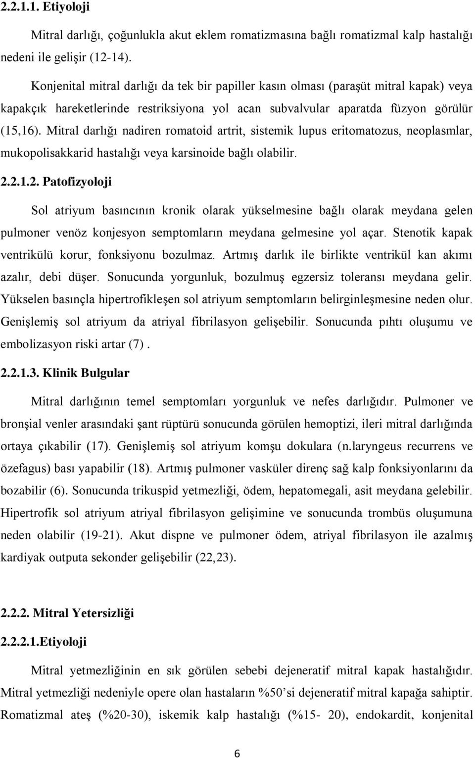 Mitral darlığı nadiren romatoid artrit, sistemik lupus eritomatozus, neoplasmlar, mukopolisakkarid hastalığı veya karsinoide bağlı olabilir. 2.