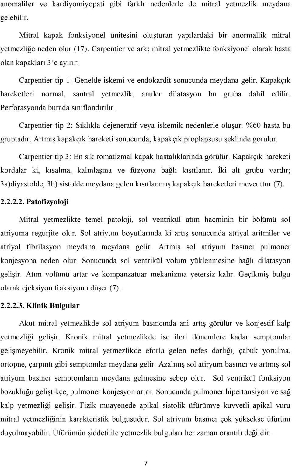 Kapakçık hareketleri normal, santral yetmezlik, anuler dilatasyon bu gruba dahil edilir. Perforasyonda burada sınıflandırılır. Carpentier tip 2: Sıklıkla dejeneratif veya iskemik nedenlerle oluşur.