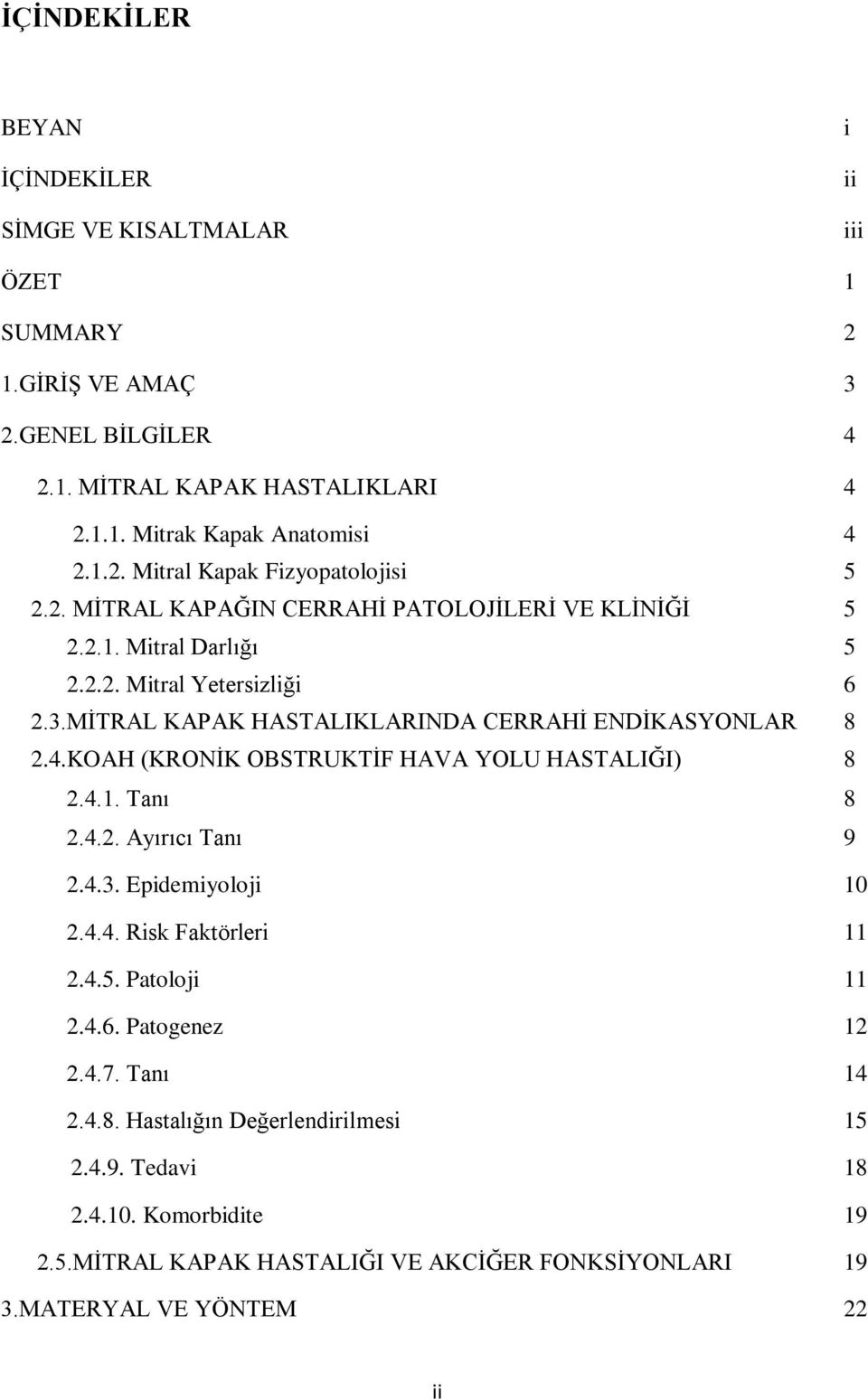 KOAH (KRONİK OBSTRUKTİF HAVA YOLU HASTALIĞI) 8 2.4.1. Tanı 8 2.4.2. Ayırıcı Tanı 9 2.4.3. Epidemiyoloji 10 2.4.4. Risk Faktörleri 11 2.4.5. Patoloji 11 2.4.6. Patogenez 12 2.4.7.