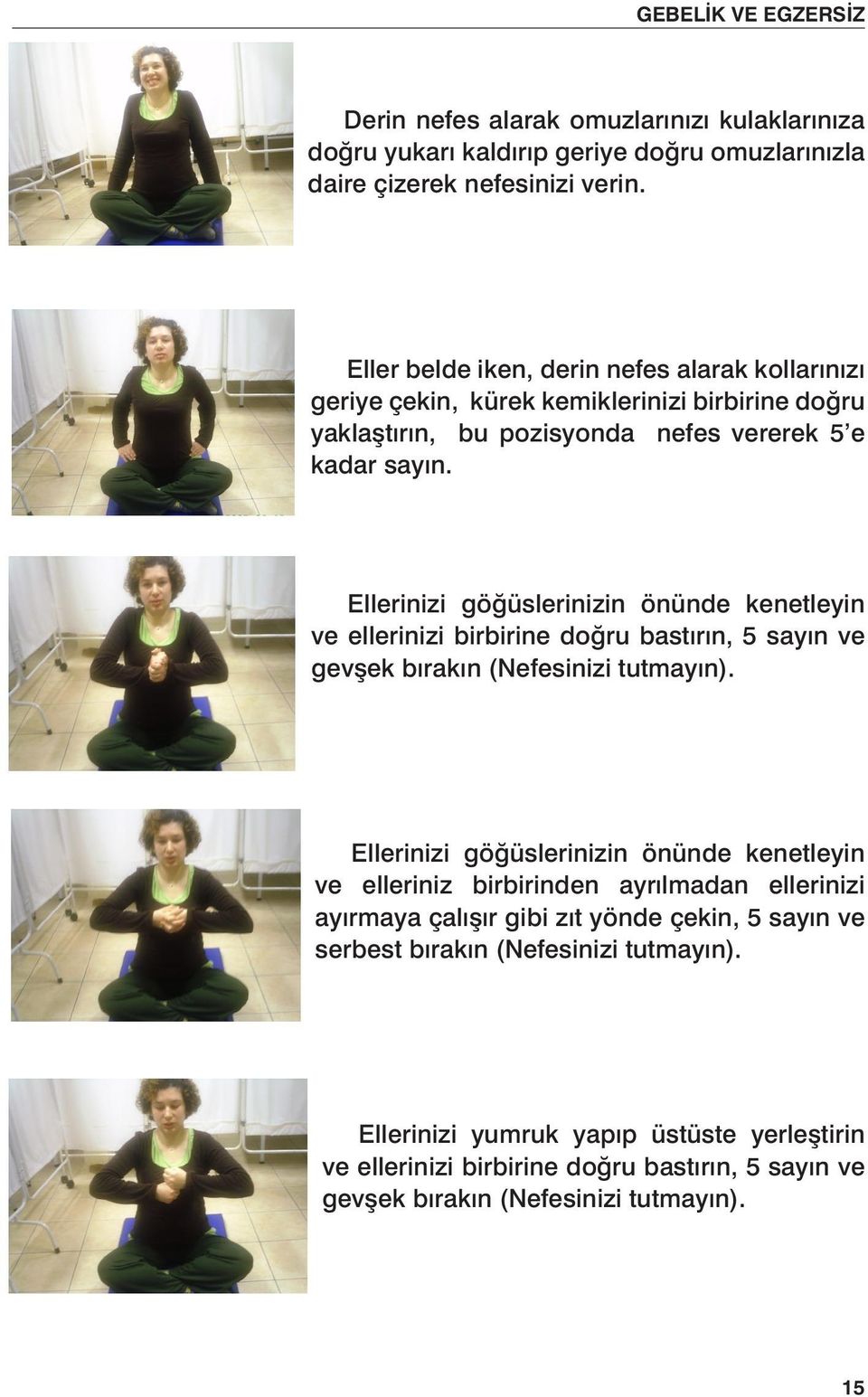 Ellerinizi göğüslerinizin önünde kenetleyin ve ellerinizi birbirine doğru bastırın, 5 sayın ve gevşek bırakın (Nefesinizi tutmayın).