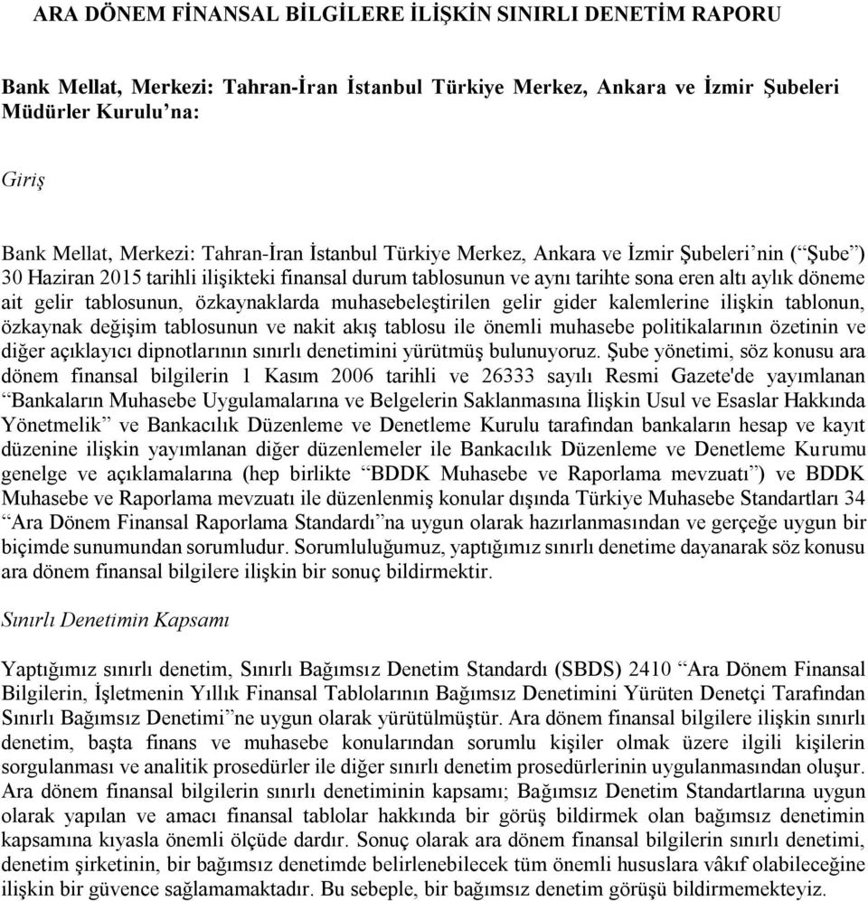 tablosunun, özkaynaklarda muhasebeleştirilen gelir gider kalemlerine ilişkin tablonun, özkaynak değişim tablosunun ve nakit akış tablosu ile önemli muhasebe politikalarının özetinin ve diğer