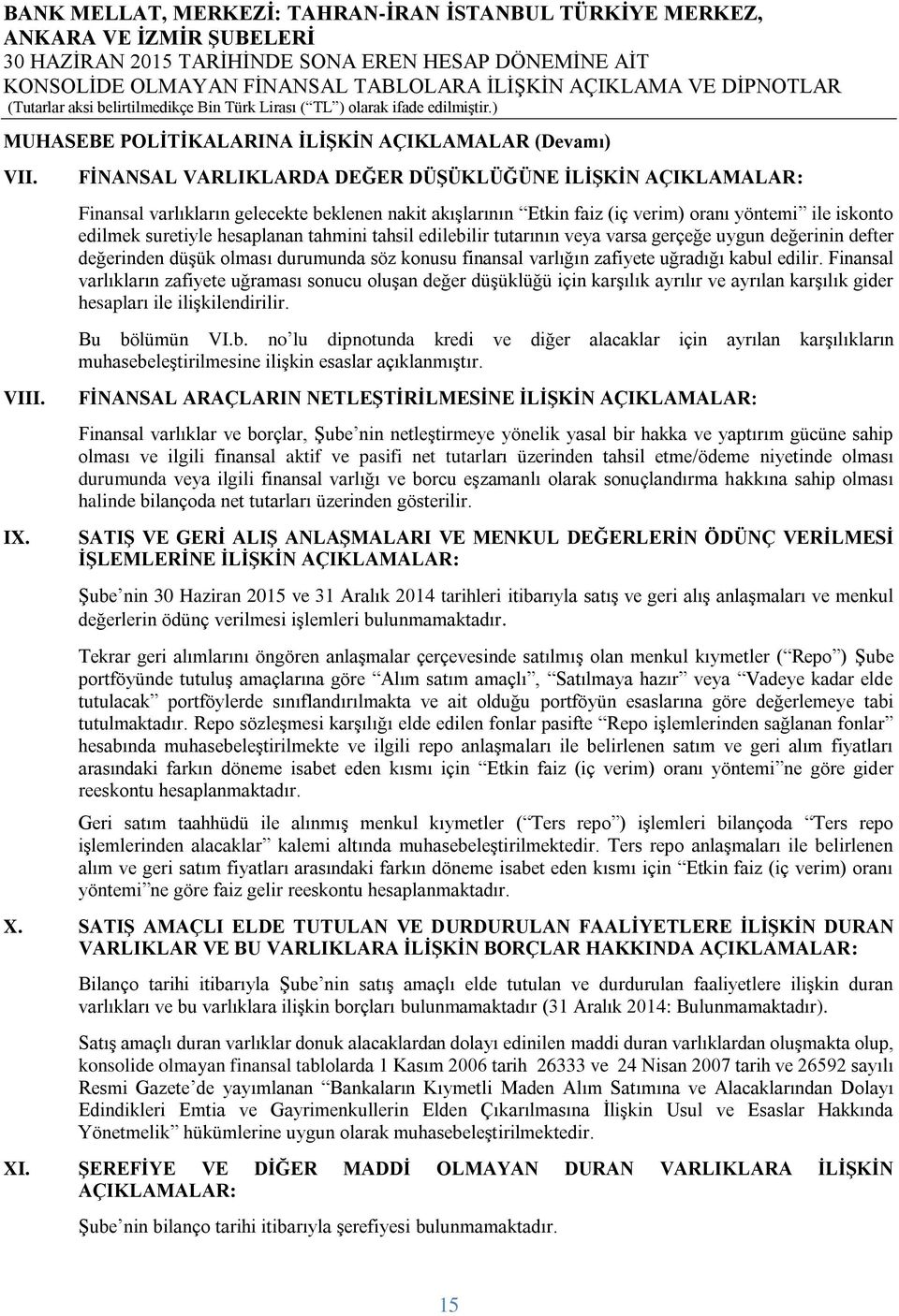 tahmini tahsil edilebilir tutarının veya varsa gerçeğe uygun değerinin defter değerinden düşük olması durumunda söz konusu finansal varlığın zafiyete uğradığı kabul edilir.