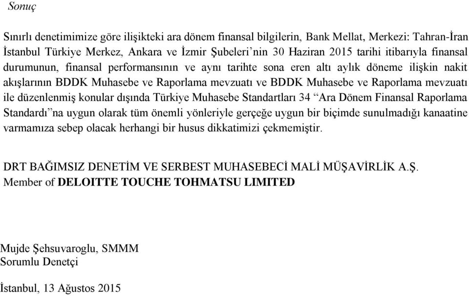 düzenlenmiş konular dışında Türkiye Muhasebe Standartları 34 Ara Dönem Finansal Raporlama Standardı na uygun olarak tüm önemli yönleriyle gerçeğe uygun bir biçimde sunulmadığı kanaatine varmamıza