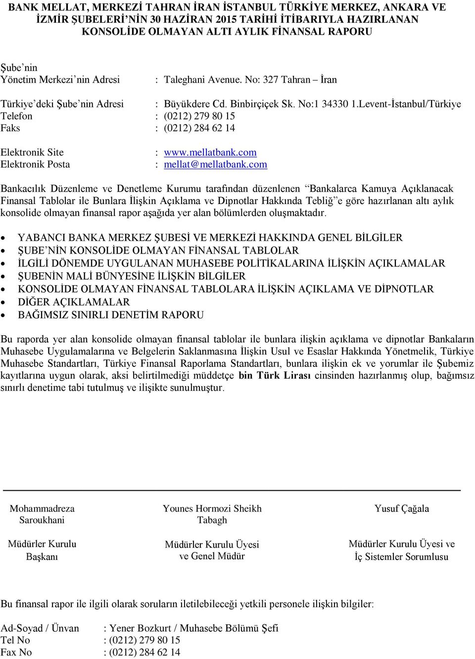 Leventİstanbul/Türkiye Telefon : (0212) 279 80 15 Faks : (0212) 284 62 14 Elektronik Site Elektronik Posta : www.mellatbank.com : mellat@mellatbank.