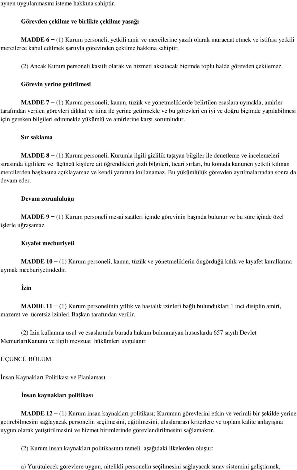 çekilme hakkına sahiptir. (2) Ancak Kurum personeli kasıtlı olarak ve hizmeti aksatacak biçimde toplu halde görevden çekilemez.