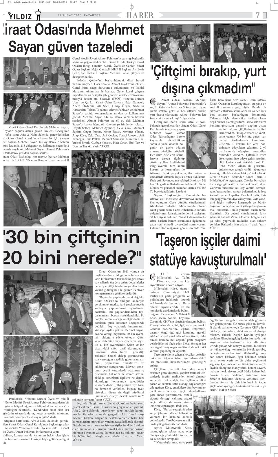 delegenin oy kullandýðý seçimde eçersiz sayýlýrken Mehmet Sayan, Ahmet Pehlivan'a y fark atarak yeniden baþkan seçildi.