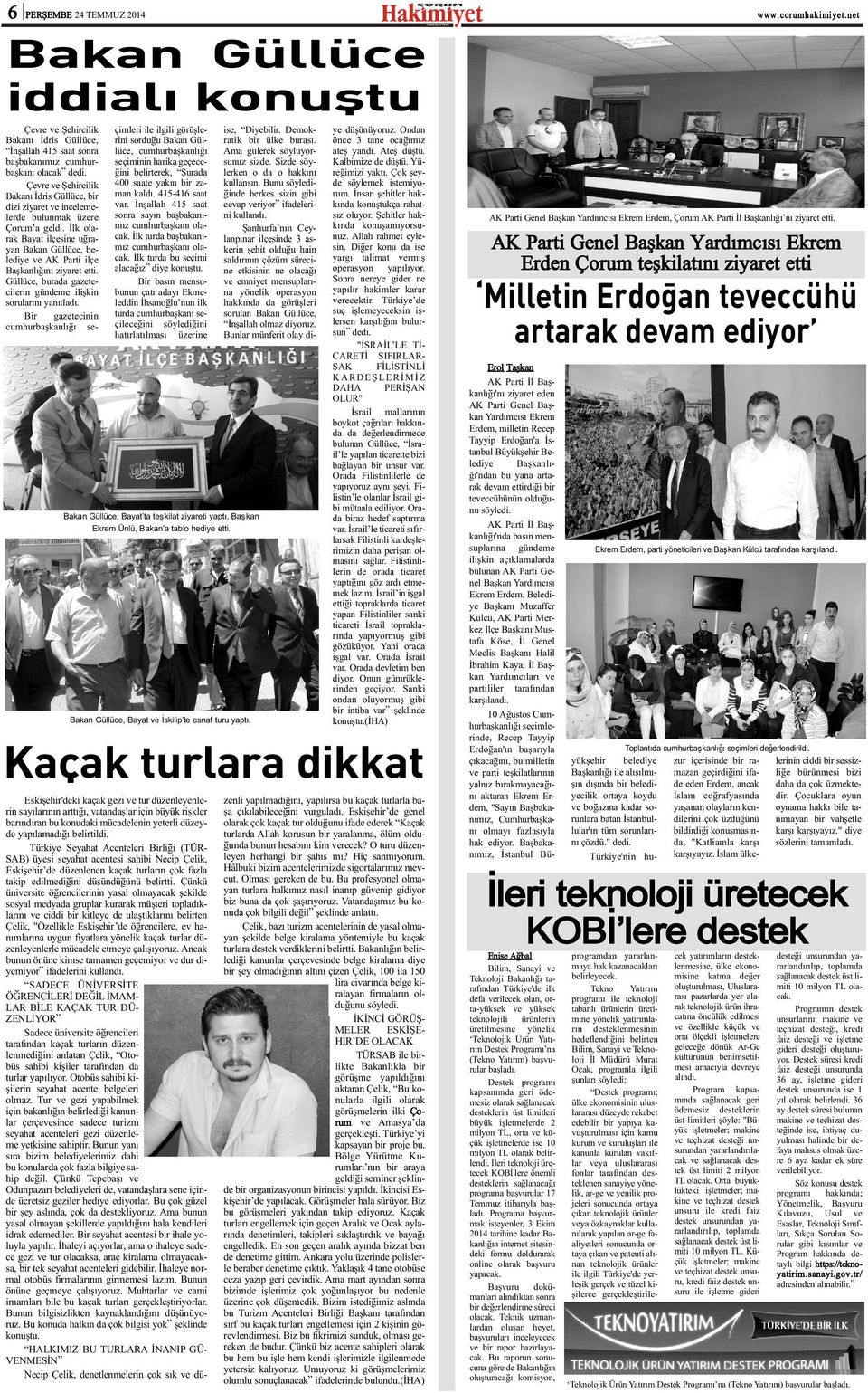 Ýlk olarak Bayat ilçesine uðrayan Bakan Güllüce, belediye ve AK Parti ilçe Baþkanlýðýný ziyaret etti. Güllüce, burada gazetecilerin gündeme iliþkin sorularýný yanýtladý.