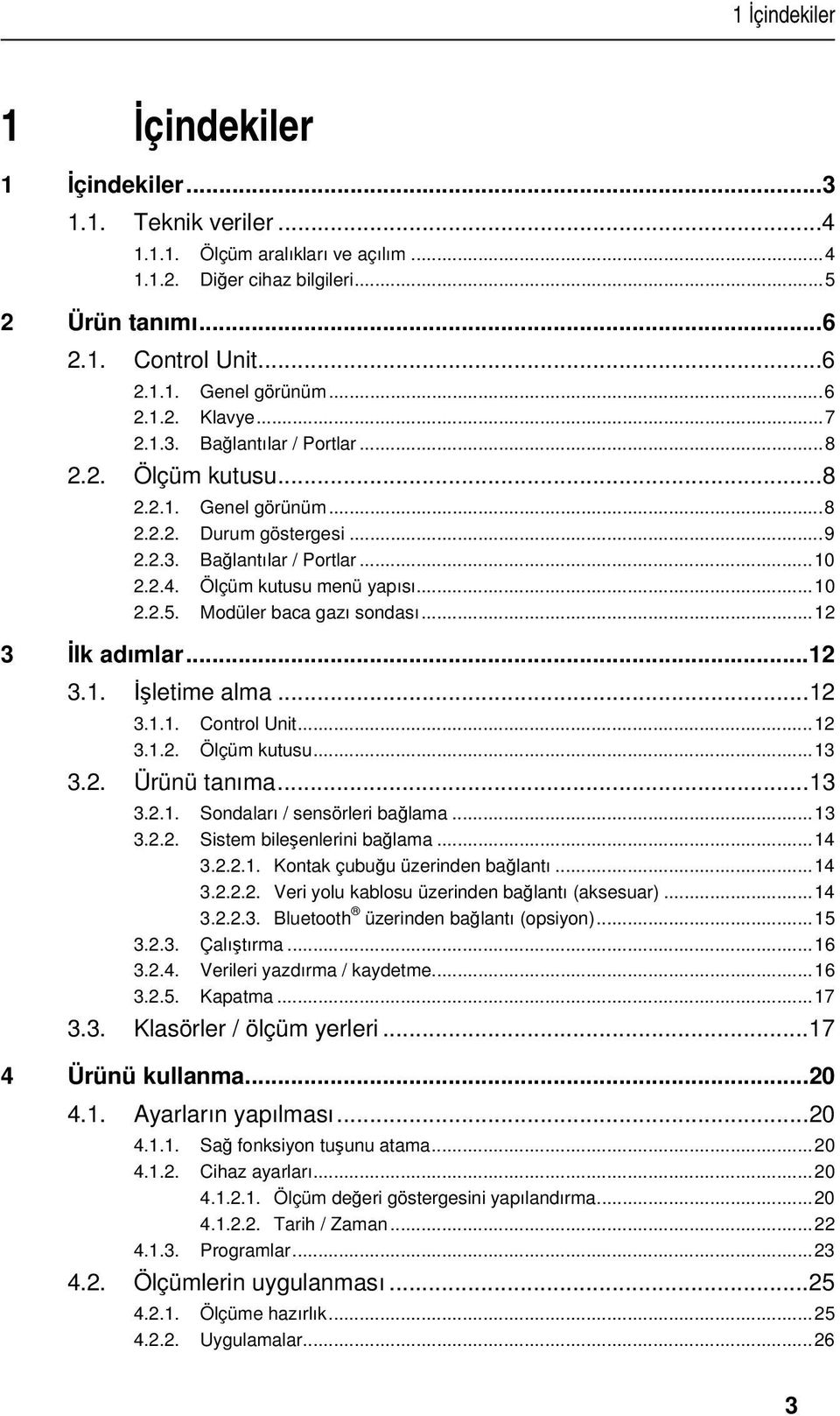 ..10 2.2.5. Modüler baca gazı sondası...12 3 İlk adımlar...12 3.1. İşletime alma...12 3.1.1. Control Unit...12 3.1.2. Ölçüm kutusu...13 3.2. Ürünü tanıma...13 3.2.1. Sondaları / sensörleri bağlama.