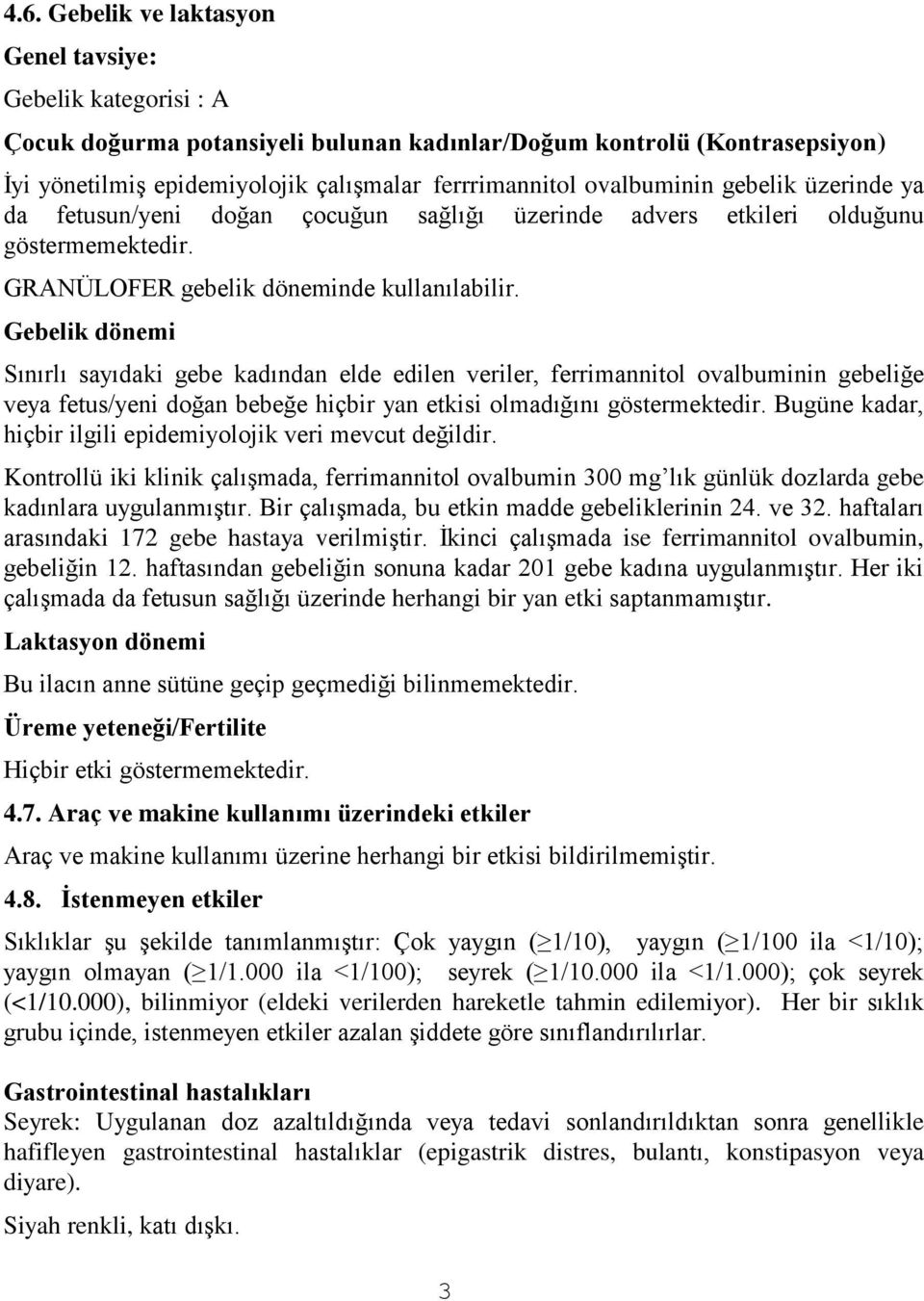 Gebelik dönemi Sınırlı sayıdaki gebe kadından elde edilen veriler, ferrimannitol ovalbuminin gebeliğe veya fetus/yeni doğan bebeğe hiçbir yan etkisi olmadığını göstermektedir.